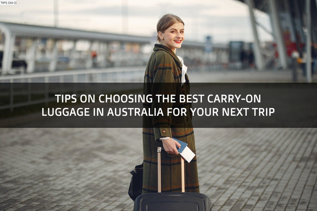 Tips on Choosing the Best Carry-on Luggage in Australia for Your Next Trip